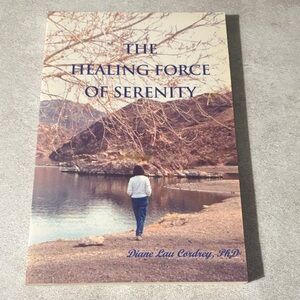The Healing Force of Serenity by Diane Lau Cordrey, PhD